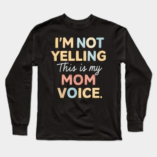 I'm not yelling this is my mom voice Long Sleeve T-Shirt